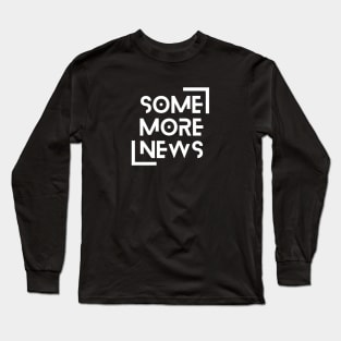 Some More News Satirical Spotlight Long Sleeve T-Shirt